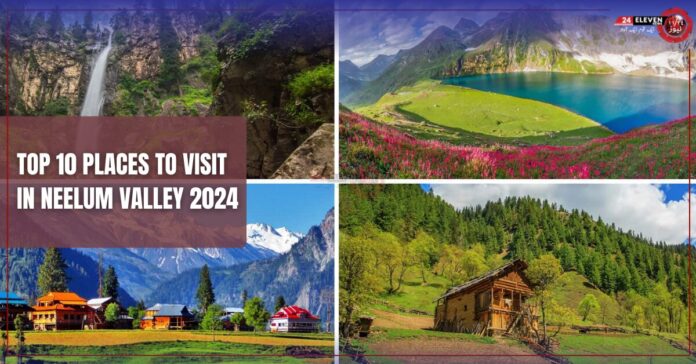 Top 10 Places to Visit in Neelum Valley 2024